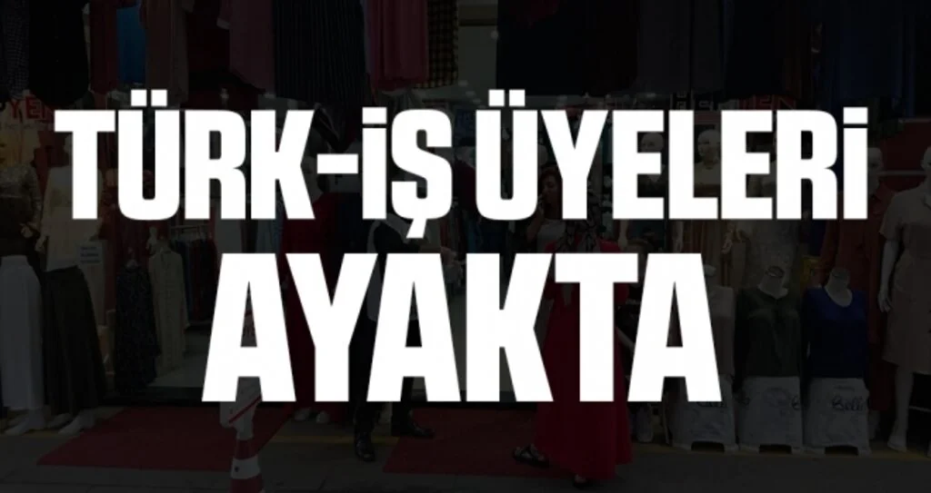 Türk İş Üyeleri Ayakta