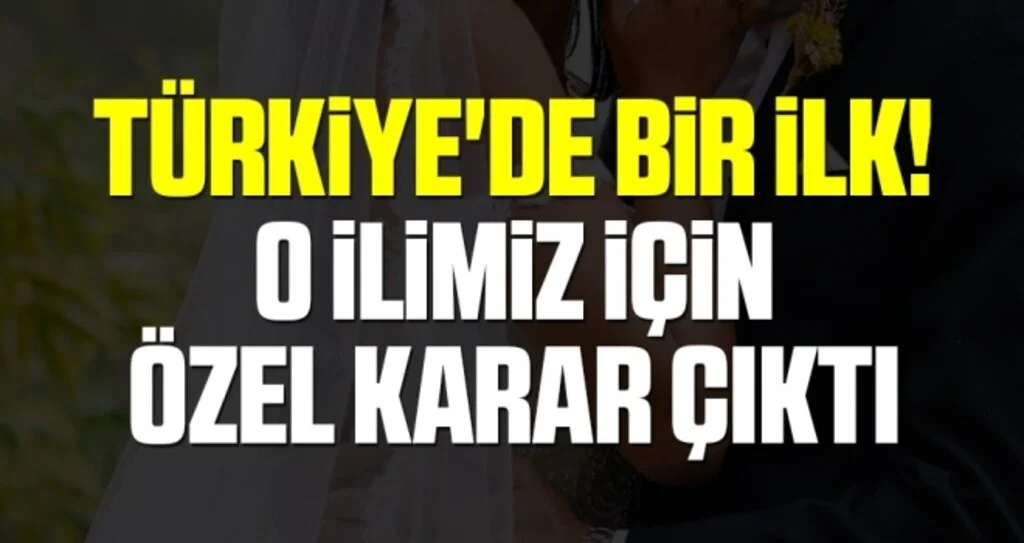 Türkiye'de Bir İlk! O İlimiz İçin Özel Karar Çıktı