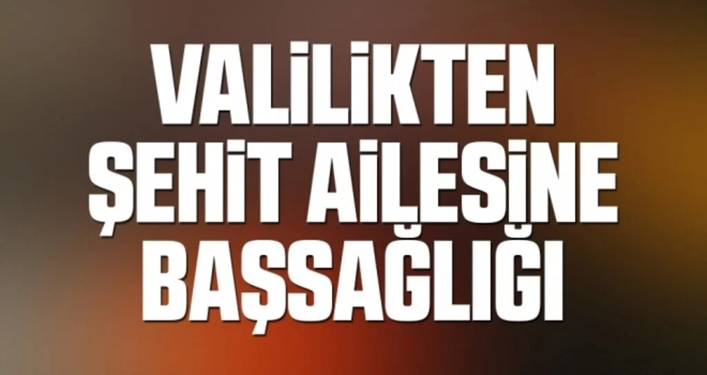 Valilikten şehidin ailesine başsağlığı