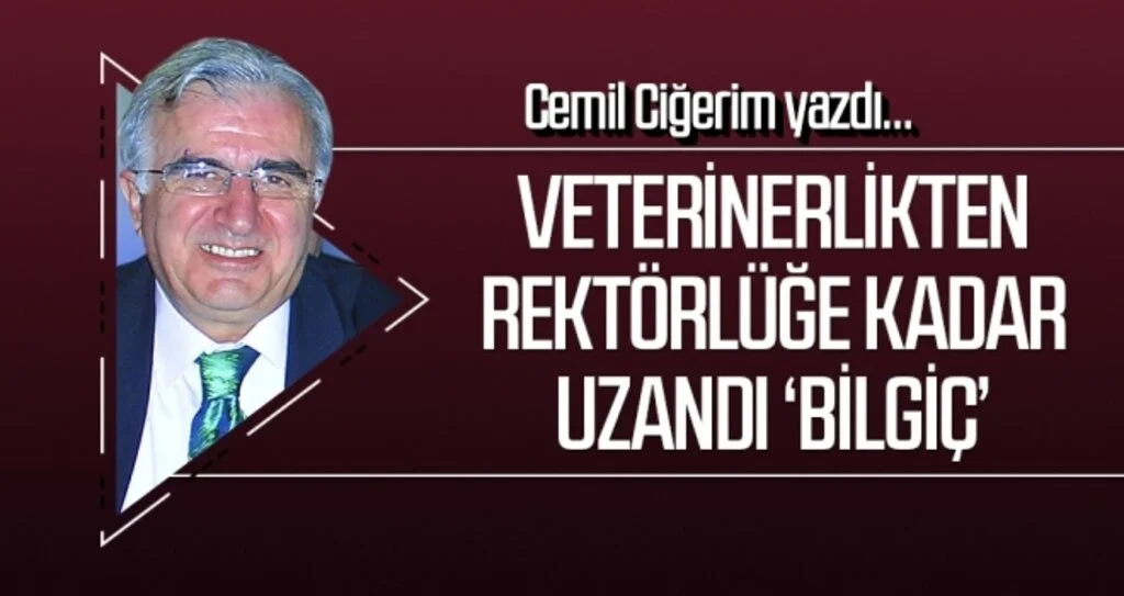 Veterinerlikten rektörlüğe kadar uzandı ‘Bilgiç’  Cemil Ciğerim Yazdı