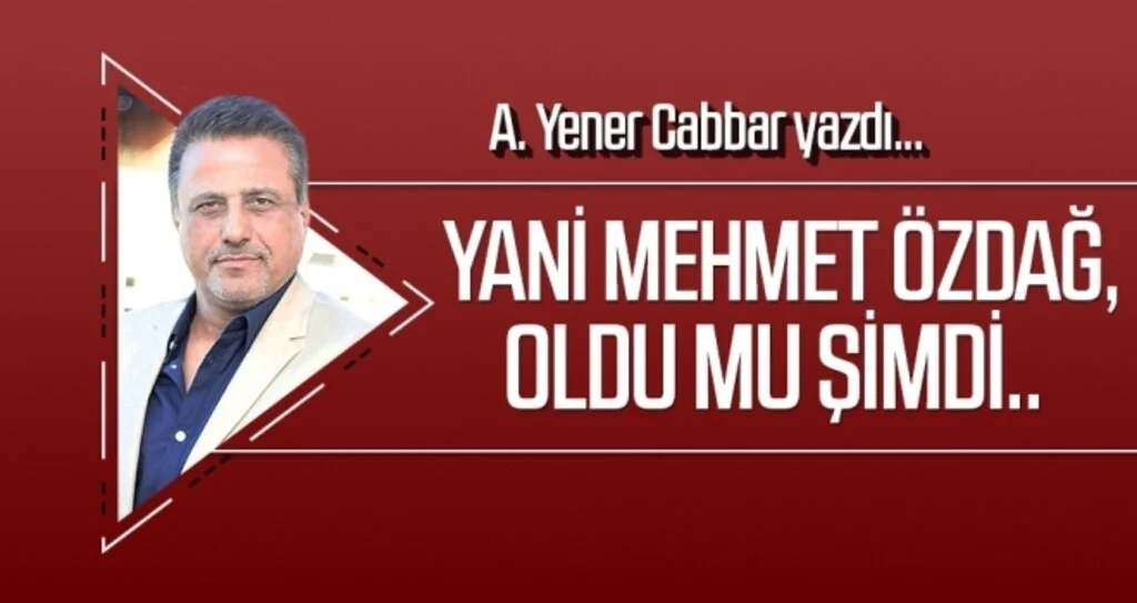 Yani Mehmet Özdağ, oldu mu şimdi.. A.YENER CABBAR yazdı