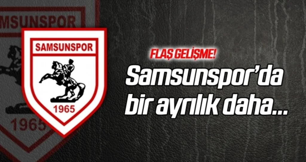 Yılport Samsunspor'da bir ayrılık daha!