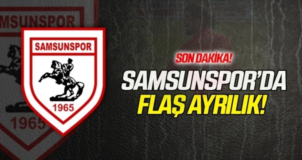 Yılport Samsunspor'da flaş ayrılık!
