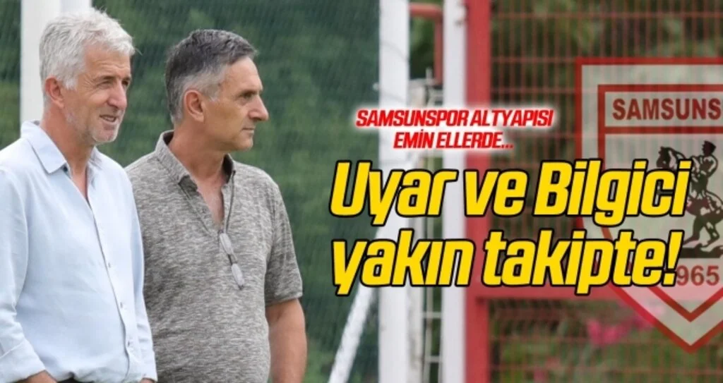 Yücel Uyar ve Bilgici yakın takipte!