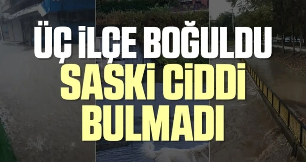 3 İlçe Boğuldu SASKİ Ciddi Bulmadı