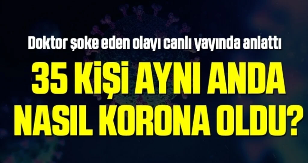 35 Kişi Aynı Anda Nasıl Korona Oldu?