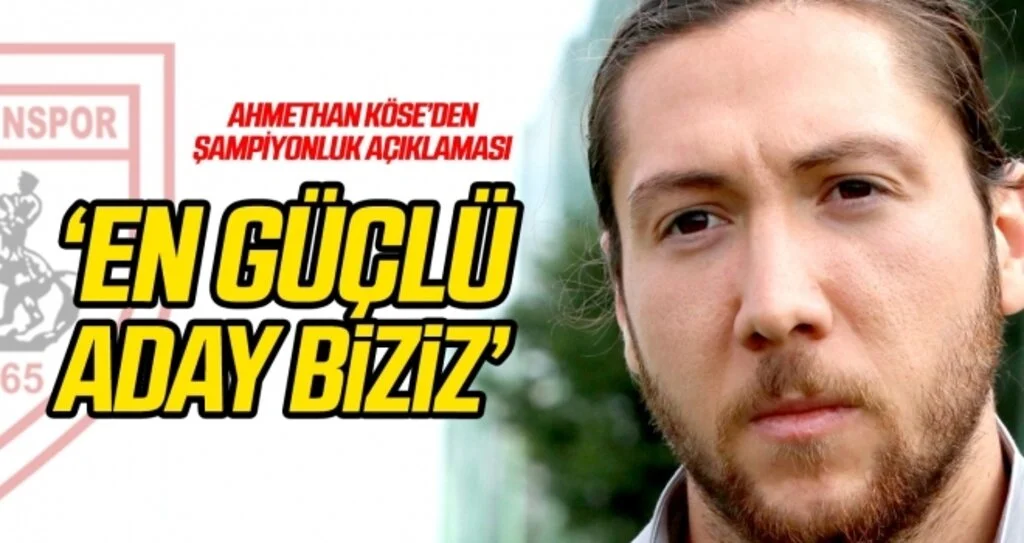 Ahmethan Köse'den şampiyonluk açıklaması: En güçlü aday biziz
