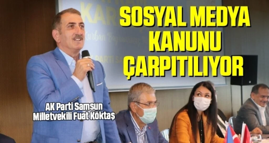 AK Parti Samsun Milletvekili Fuat Köktaş: Sosyal Medya Kanunu çarpıtılıyor 