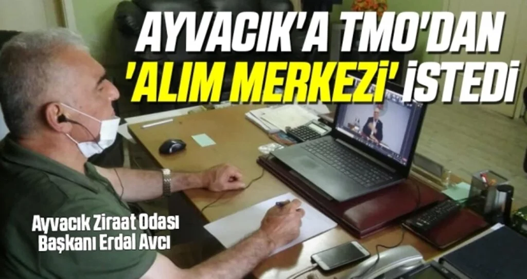 Ayvacık Ziraat Odası Başkanı Erdal Avcı Ayvacık'a TMO'dan 'alım merkezi' istedi