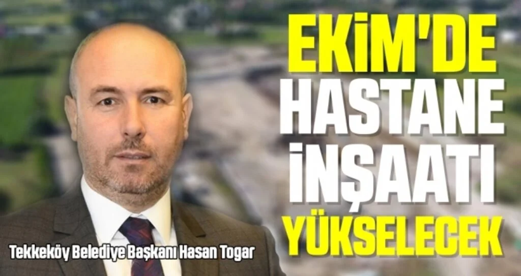 Başkan Hasan Togar: Ekim'de Hastane İnşaatı Yükselecek