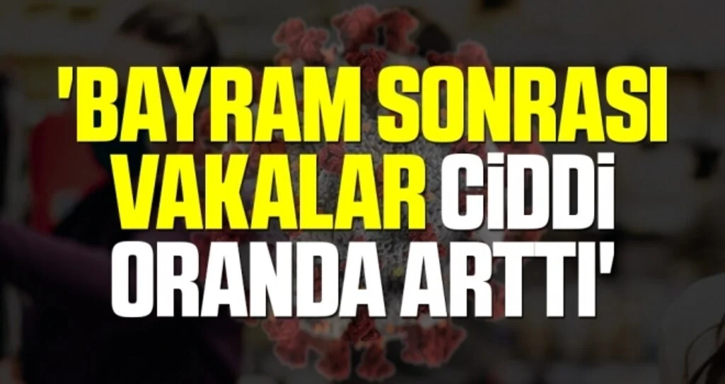 'Bayram sonrası vakalar ciddi oranda arttı'