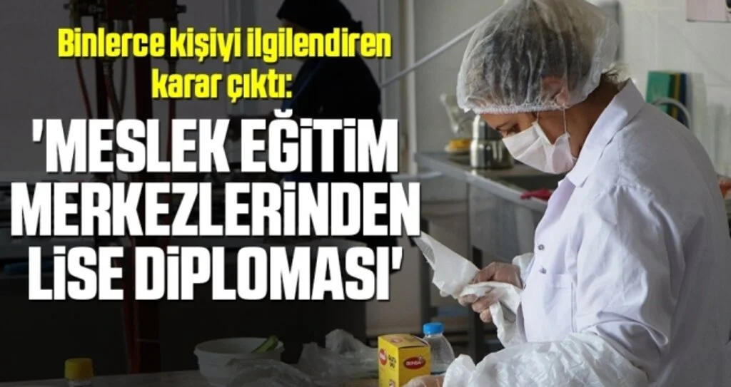 Binlerce kişiyi ilgilendiren karar çıktı: 'Meslek eğitim merkezlerinden lise diploması'