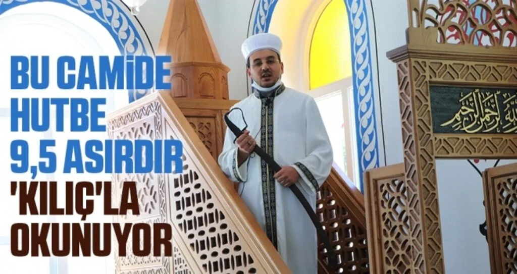 Bu camide hutbe 9,5 asırdır 'kılıç'la okunuyor