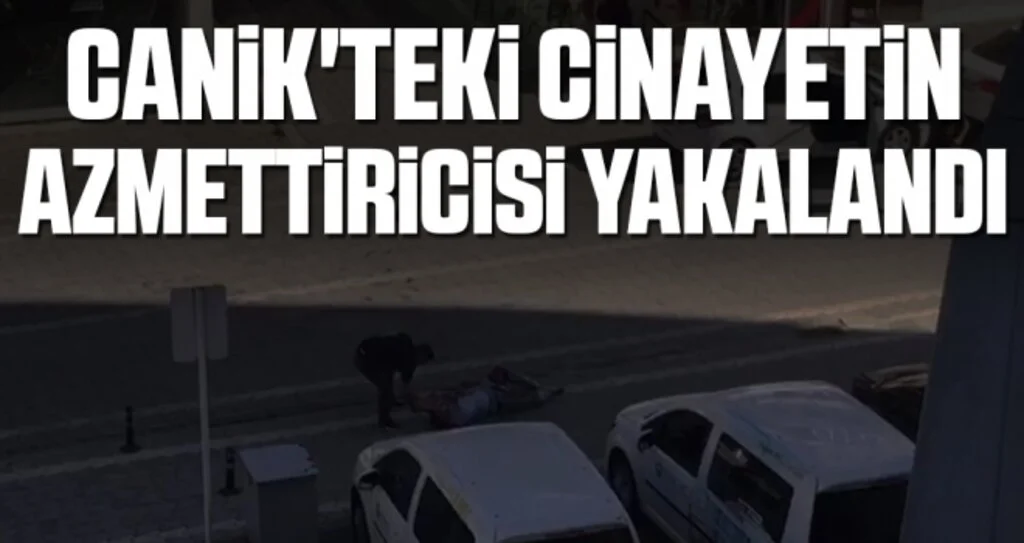 Canik'teki Cinayetin Azmettiricisi Yakalandı