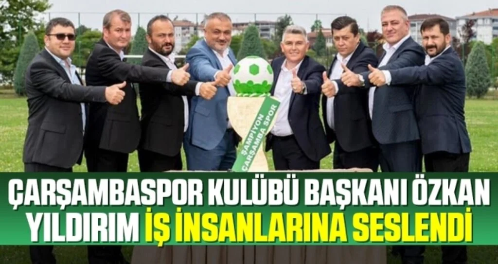 Çarşambaspor Kulübü Başkanı Özkan Yıldırım İş İnsanlarına Seslendi