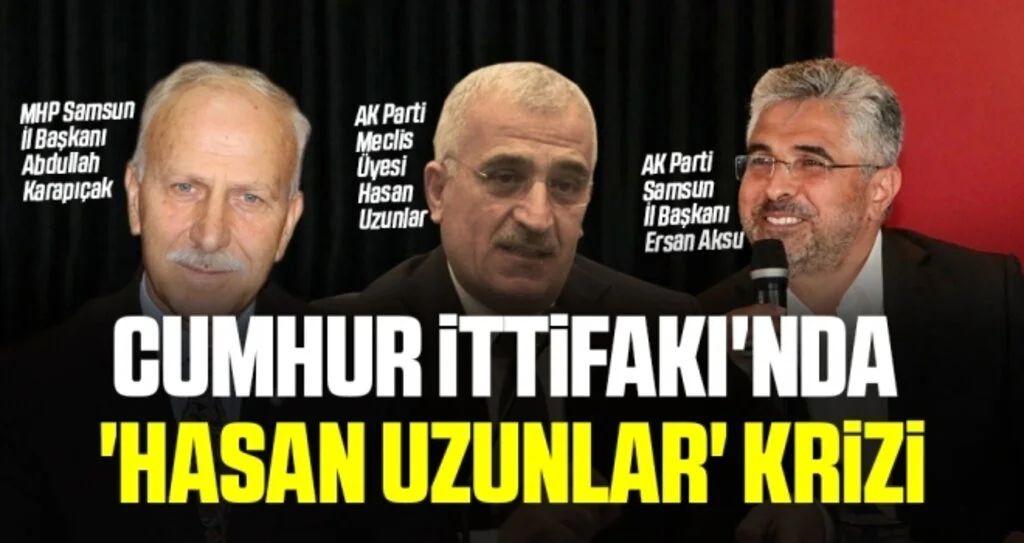 Cumhur İttifakı'nda 'Hasan Uzunlar' Krizi