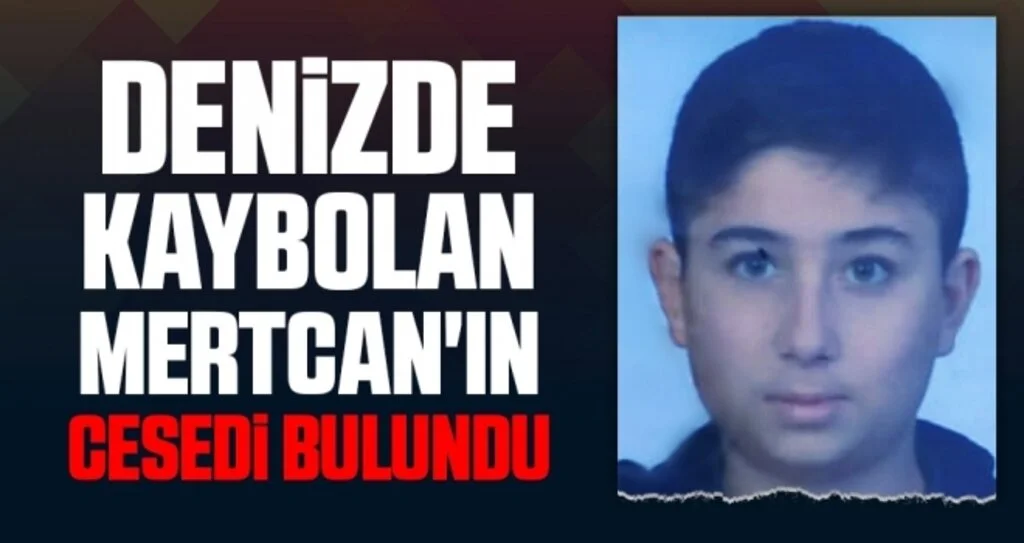 Denizde kaybolan Mertcan'ın cesedi bulundu