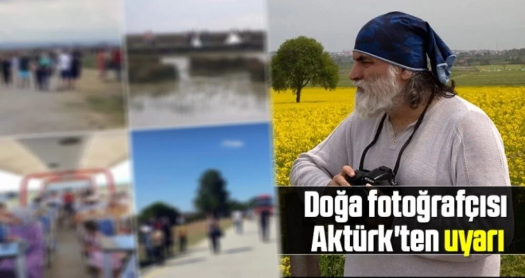 Doğa fotoğrafçısı Aktürk'ten uyarı 