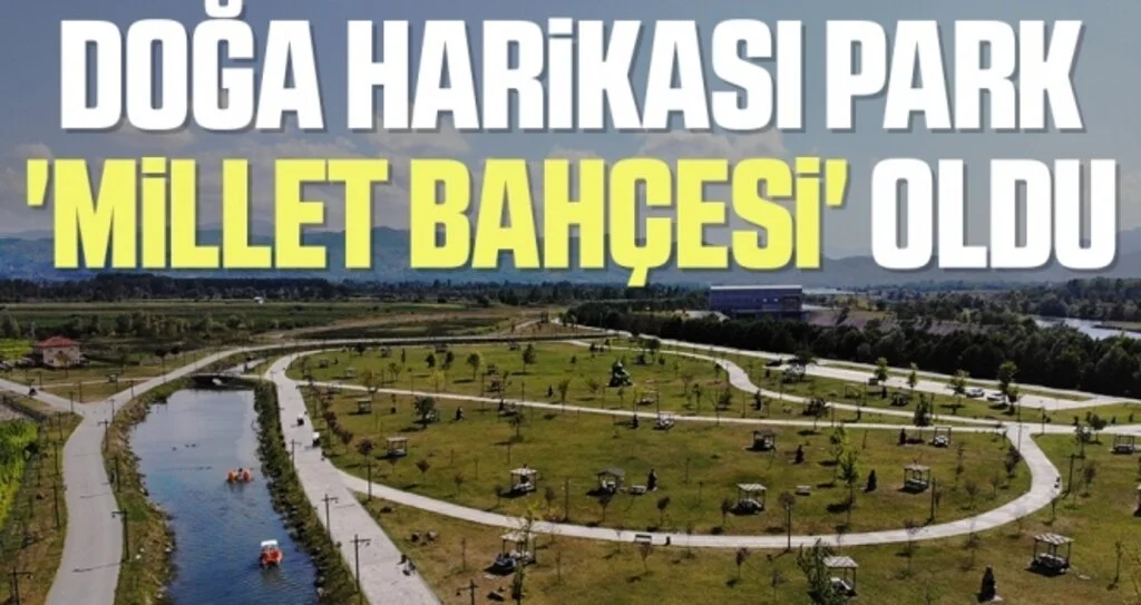 Doğa harikası park 'Millet Bahçesi' oldu