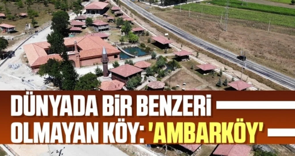 Dünyada bir benzeri olmayan köy: 'Ambarköy'