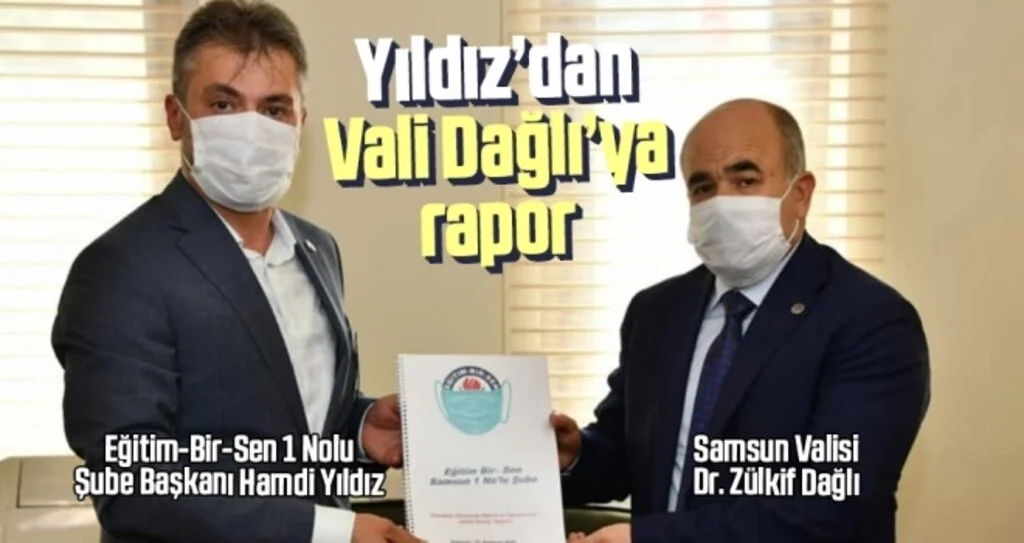 Eğitim-Bir-Sen 1 Nolu Şube Başkanı Hamdi Yıldız'dan Samsun Valisi Zülkif Dağlı’ya Rapor