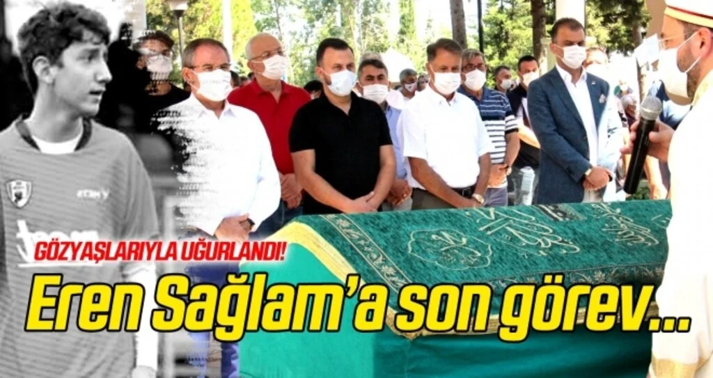 Eren Sağlam toprağa verildi