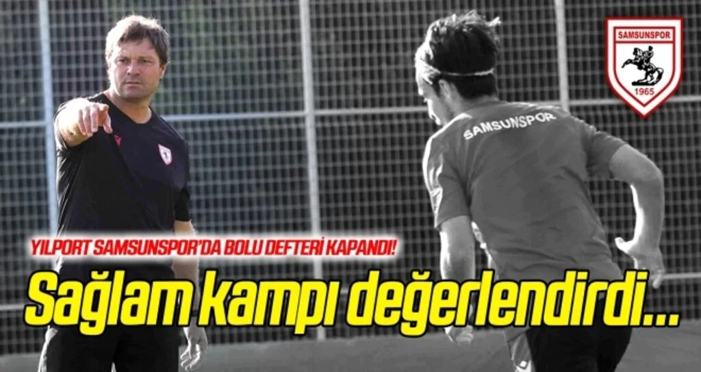 Ertuğrul Sağlam kampı değerlendirdi