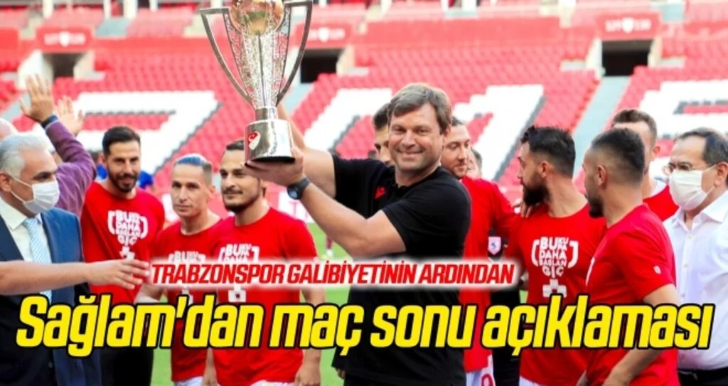 Ertuğrul Sağlam'dan maç sonu açıklaması