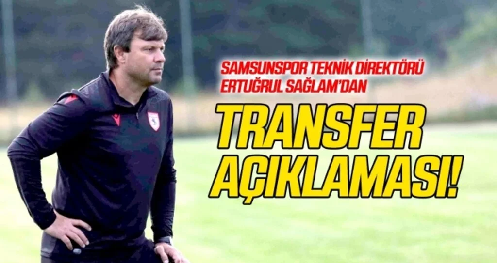 Ertuğrul Sağlam'dan transfer açıklaması