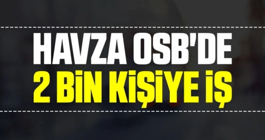 Havza OSB'de 2 Bin Kişiye İş