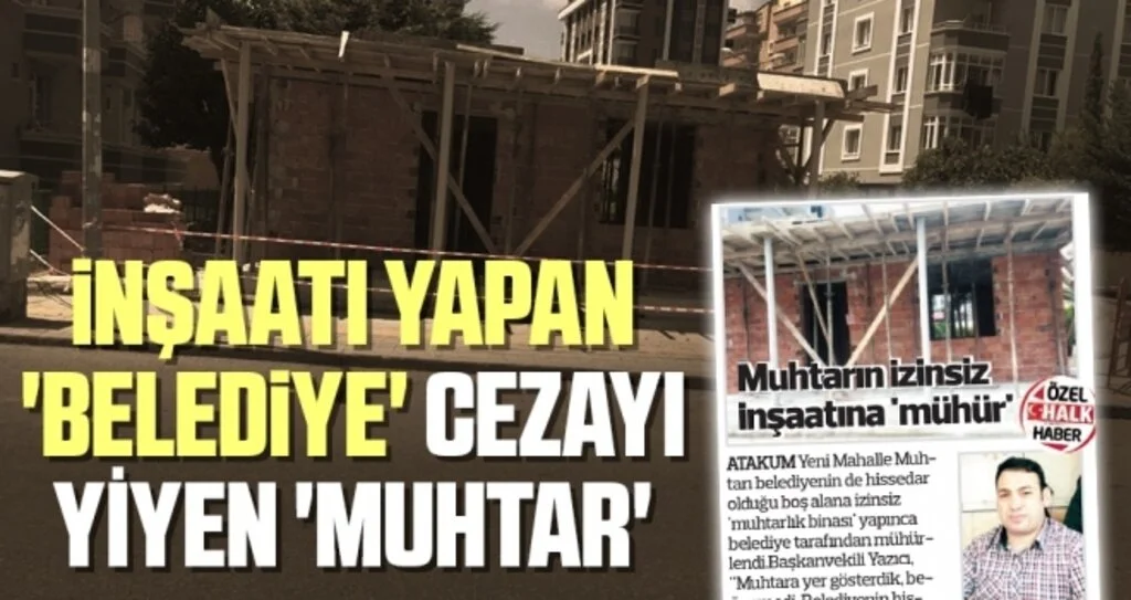 İnşaatı yapan 'belediye' cezayı yiyen 'muhtar'