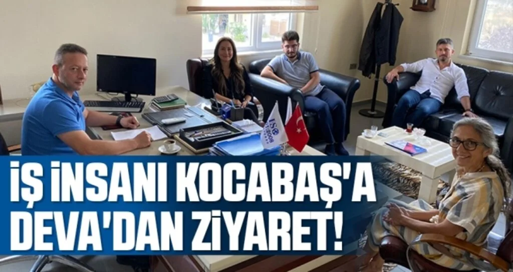 İş insanı Kocabaş'a DEVA'dan ziyaret!