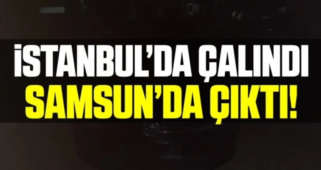 İstanbul'dan çalınan otomobil Bafra'da yakalandı