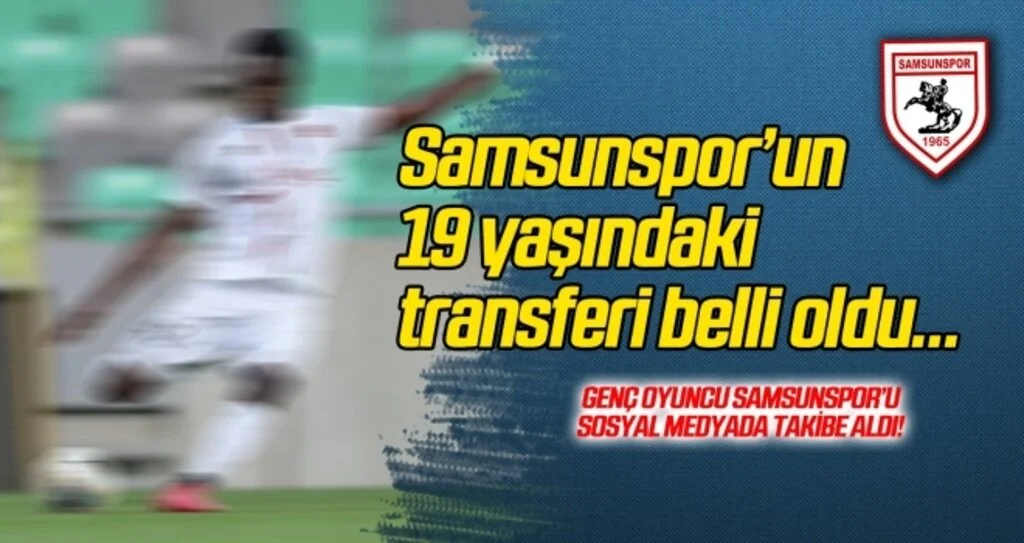 İşte Samsunspor'un 19 yaşındaki yeni transferi!