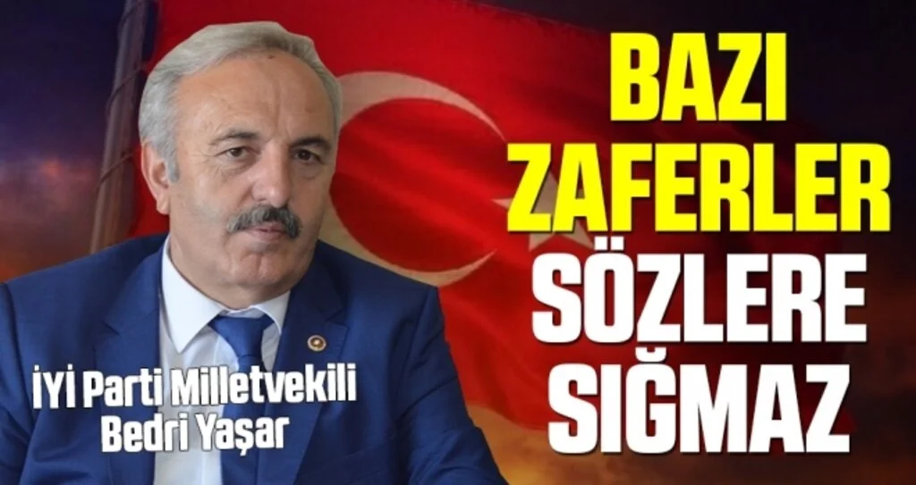 İYİ Parti Samsun Milletvekili Yaşar: Bazı Zaferler Sözlere Sığmaz