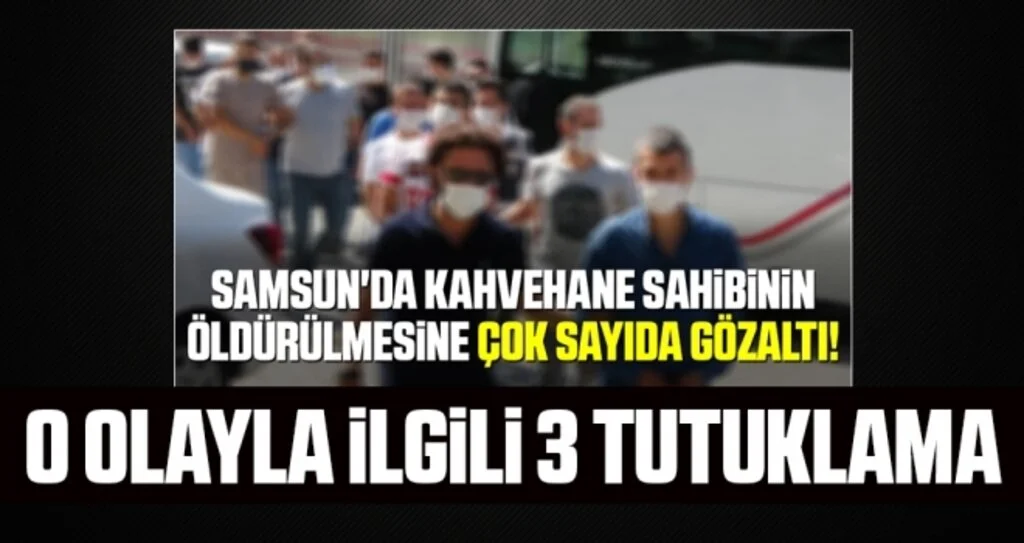Kahvehane sahibinin öldürülmesine 3 tutuklama