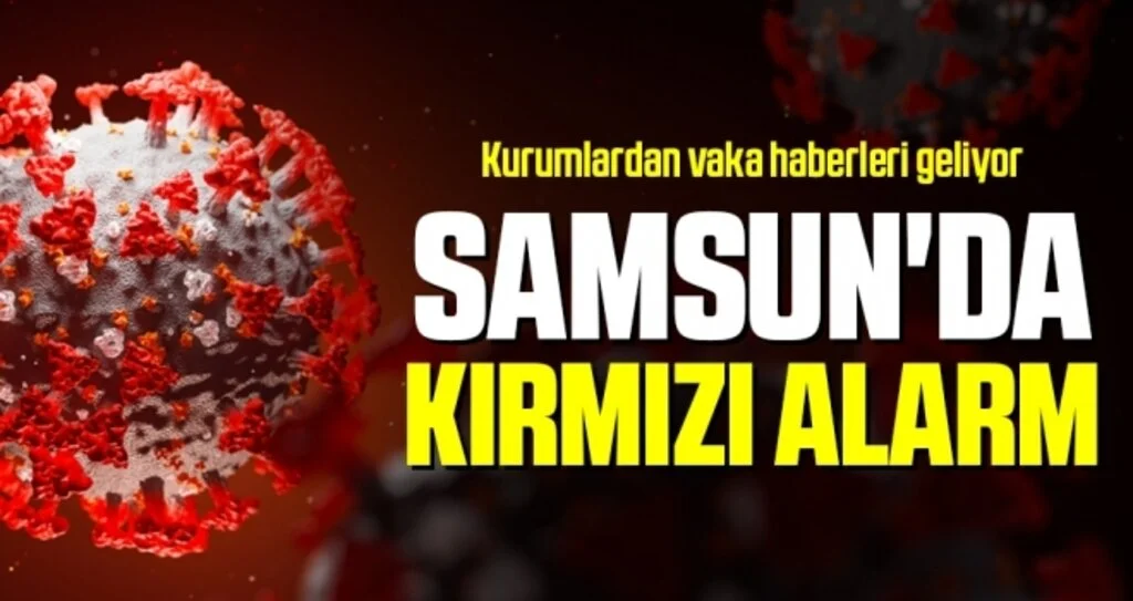 Kurumlardan Korona Haberleri Geliyor Samsun'da Kırmızı Alarm!