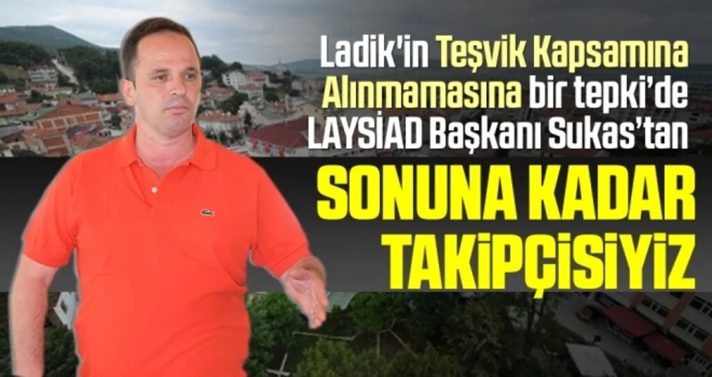 LAYSİAD Başkanı Ali Sukas: Sonuna Kadar Takipçisiyiz