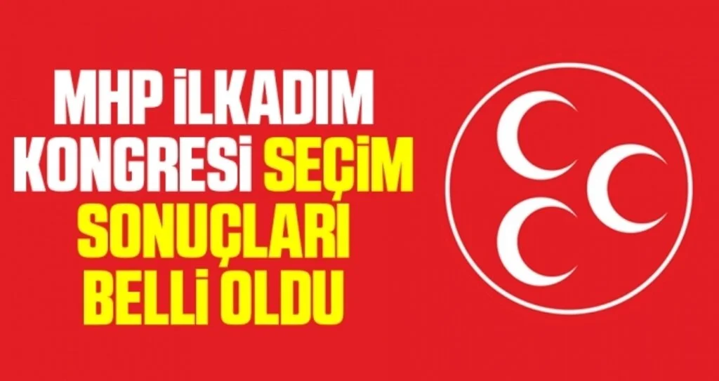 MHP İlkadım Kongresi Sonuçları Belli Oldu