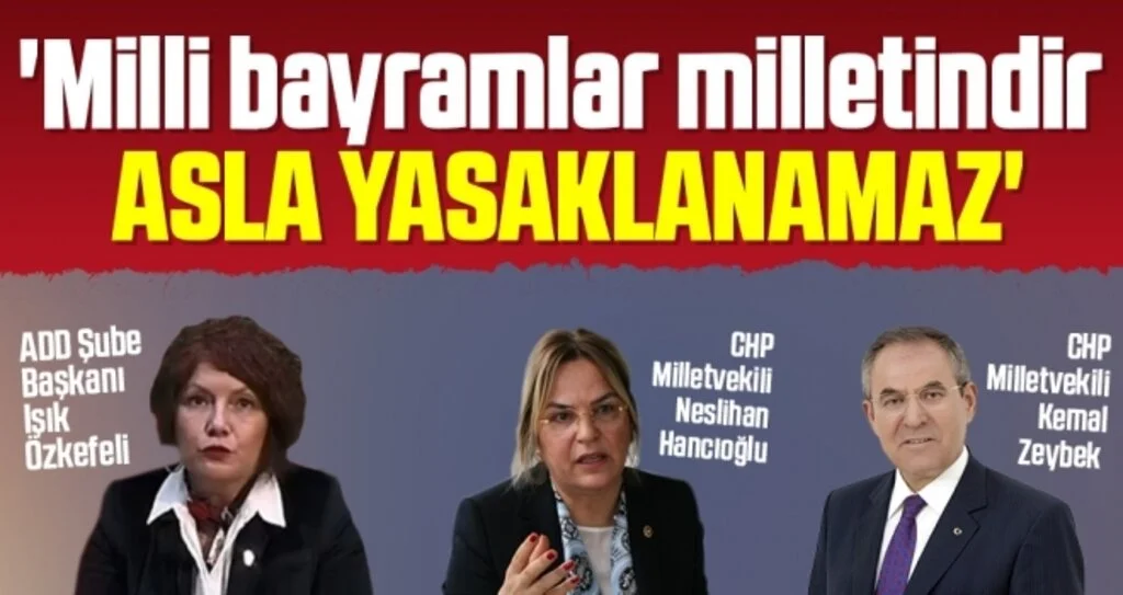 'Milli bayramlar milletindir ASLA YASAKLANAMAZ'