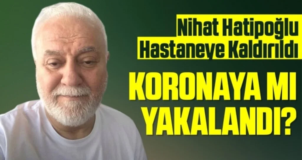 Nihat Hatipoğlu Hastaneye Kaldırıldı!