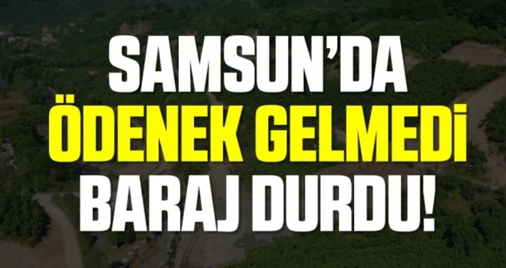 Ödenek Gelmedi Baraj Durdu!