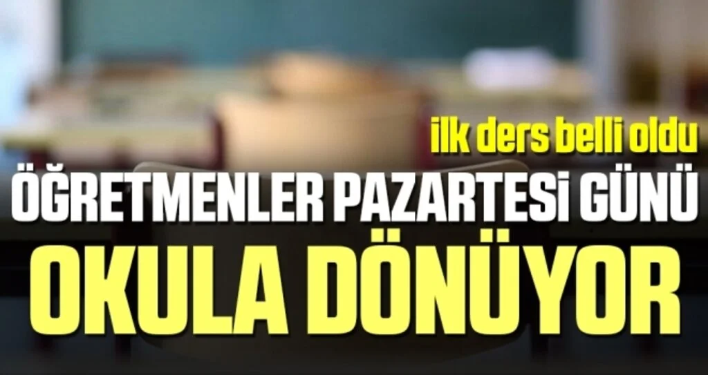 Öğretmenler pazartesi günü okula dönüyor! İlk ders belli oldu