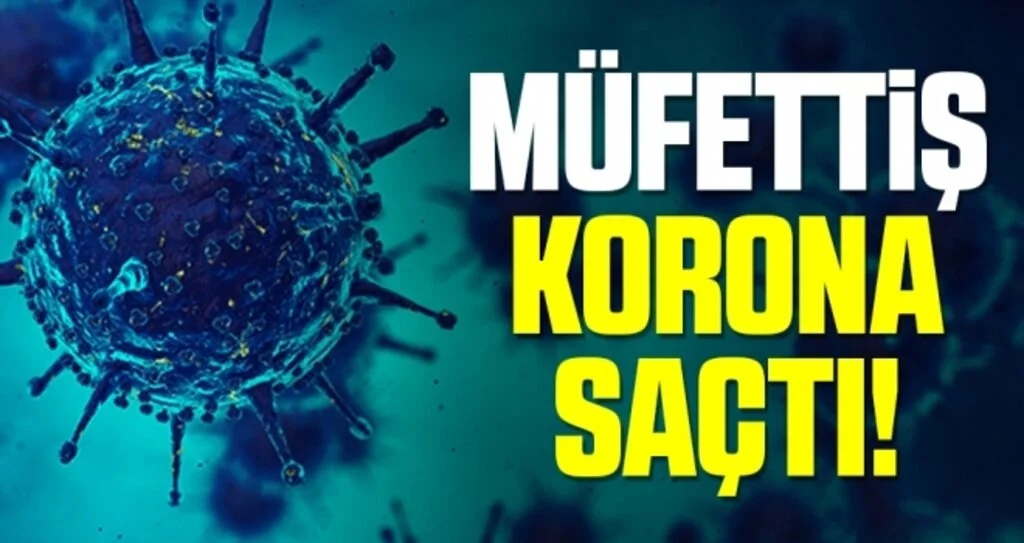 Ordu'da Müfettiş korona saçtı!