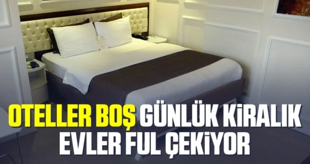 Otellerin doluluk oranı yüzde 30’a düştü, günlük kiralık evler ful çekiyor