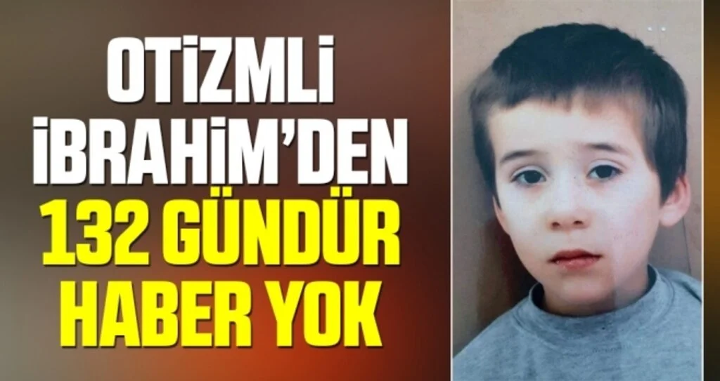Otizmli İbrahim’den 132 gündür haber yok