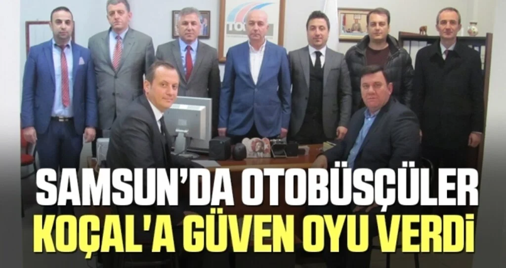 Otobüsçüler Koçal'a Güven Oyu Verdi