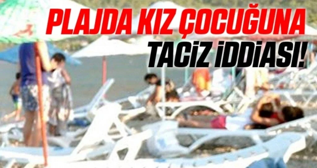 Plajda kız çocuğuna taciz iddiası!