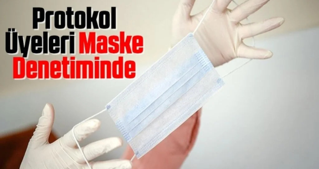Protokol Üyeleri Maske Denetiminde