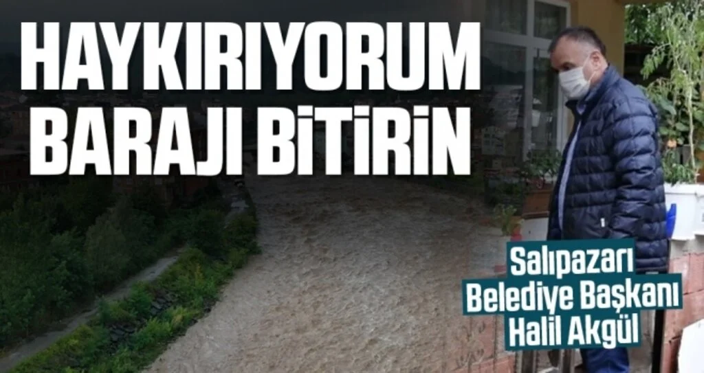 Salıpazarı Belediye Başkanı Halil Akgül: Haykırıyorum Barajı Bitirin